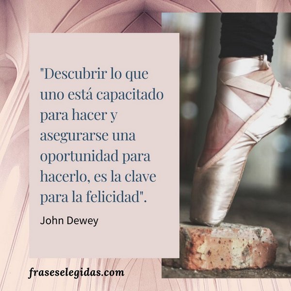 Frase de John Dewey - La clave de la felicidad