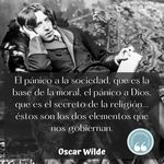 Frase de Oscar Wilde: El pánico a la sociedad, que es la base de la moral, el pánico a Dios, que es el secreto de la religión... éstos son los dos elementos que nos gobiernan.